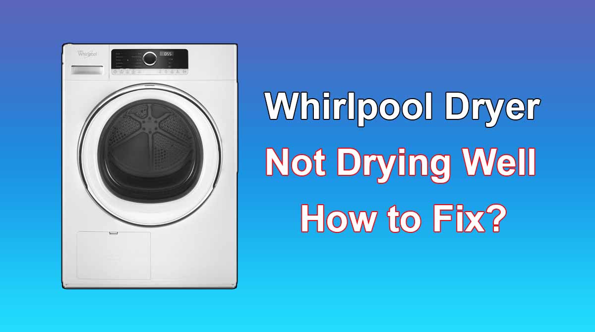 Whirlpool Dryer Not Drying Well