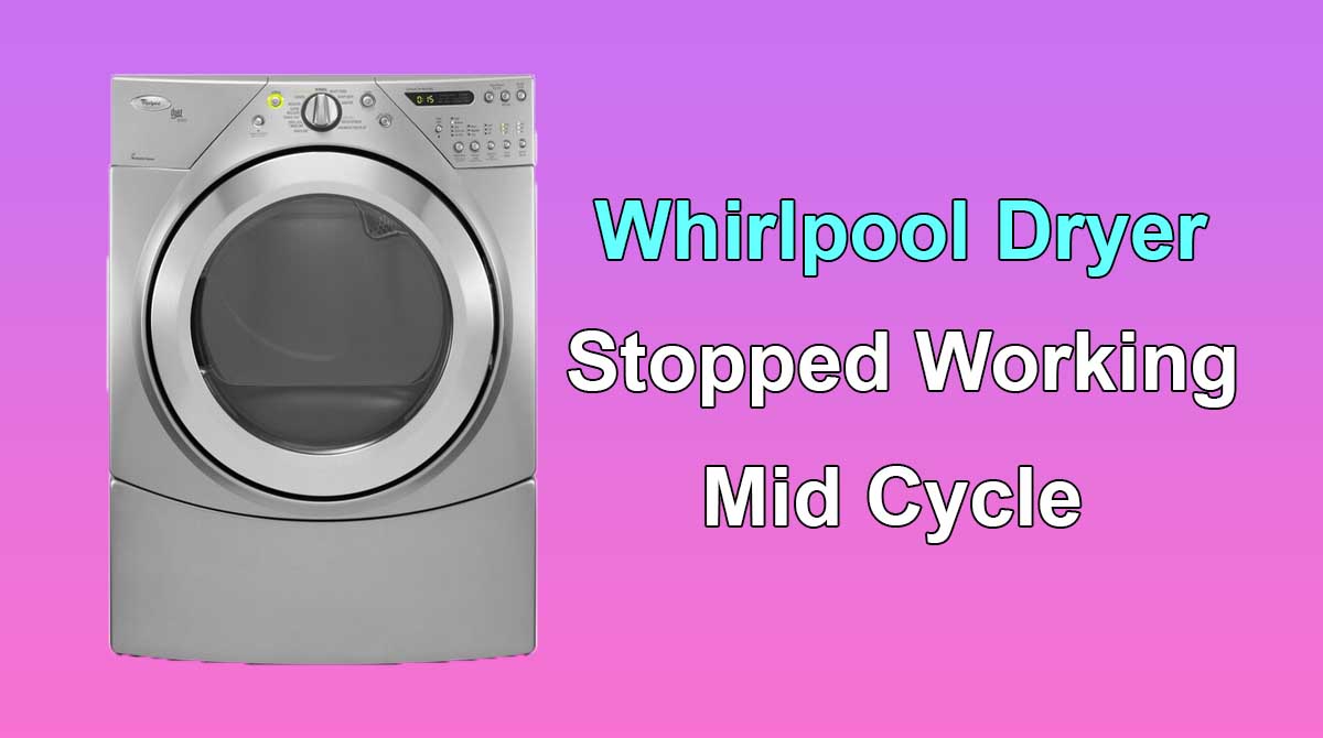 Whirlpool Dryer Stopped Working Mid Cycle 