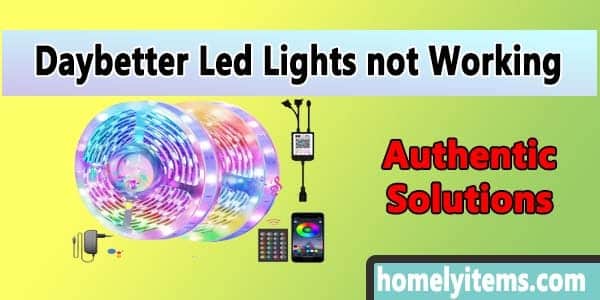 Daybetter LED Lights Not Working- Top 6 Solutions