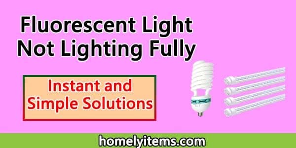 Fluorescent Light Not Lighting Fully-Instant and Simple Solutions