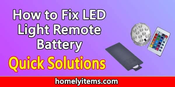 How to Fix LED Light Remote Battery- Two Quick Solutions