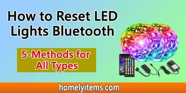 How to Reset LED Lights Bluetooth- 5 Methods for All Types