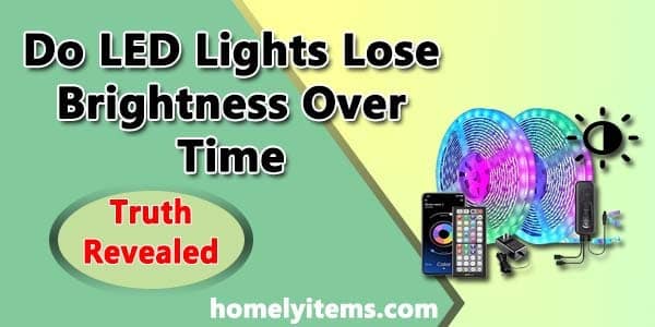 Do LED Lights Lose Brightness Over Time? Truth Revealed