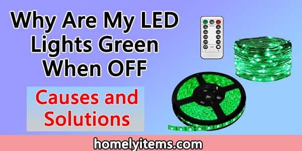 Why Are My LED Lights Green When OFF- Causes and Solutions