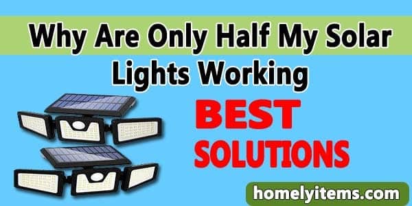 Why Are Only Half My Solar Lights Working?-Best Solutions