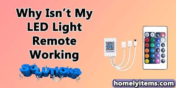 Why Isn't My LED Light Remote Working- 6 Best Solutions