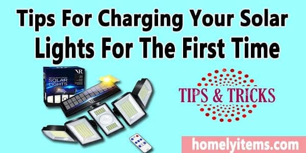Tips for Charging Solar Lights First Time- You Never Know