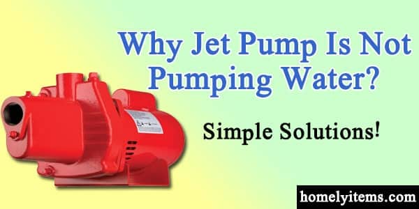 Jet Pump Not Pumping Water-Warning and Troubleshooting Tips