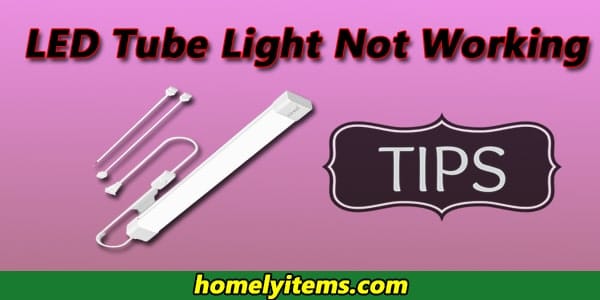 LED Tube Light Not Working-10 Best Tips