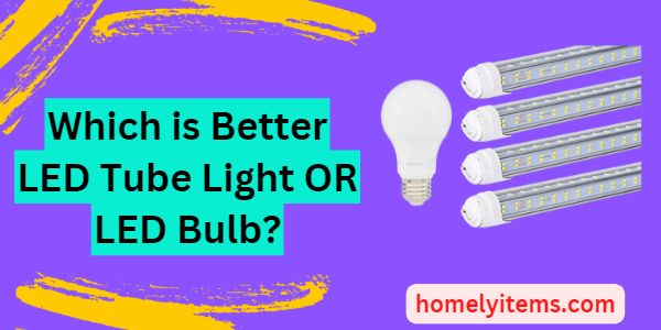 Which is Better LED Tube Light OR LED Bulb?