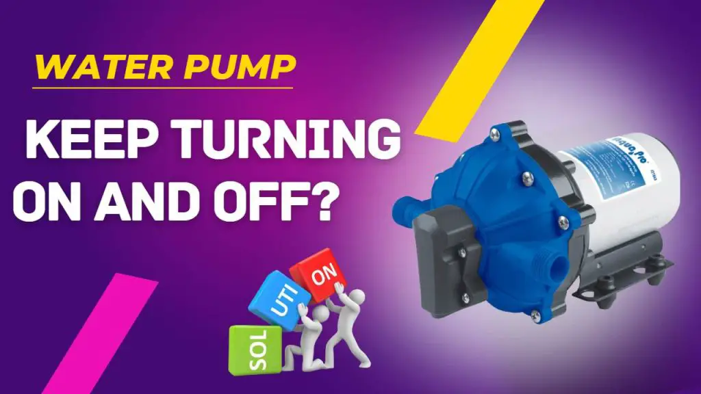Why Does My Water Pump Keep Turning On and Off?