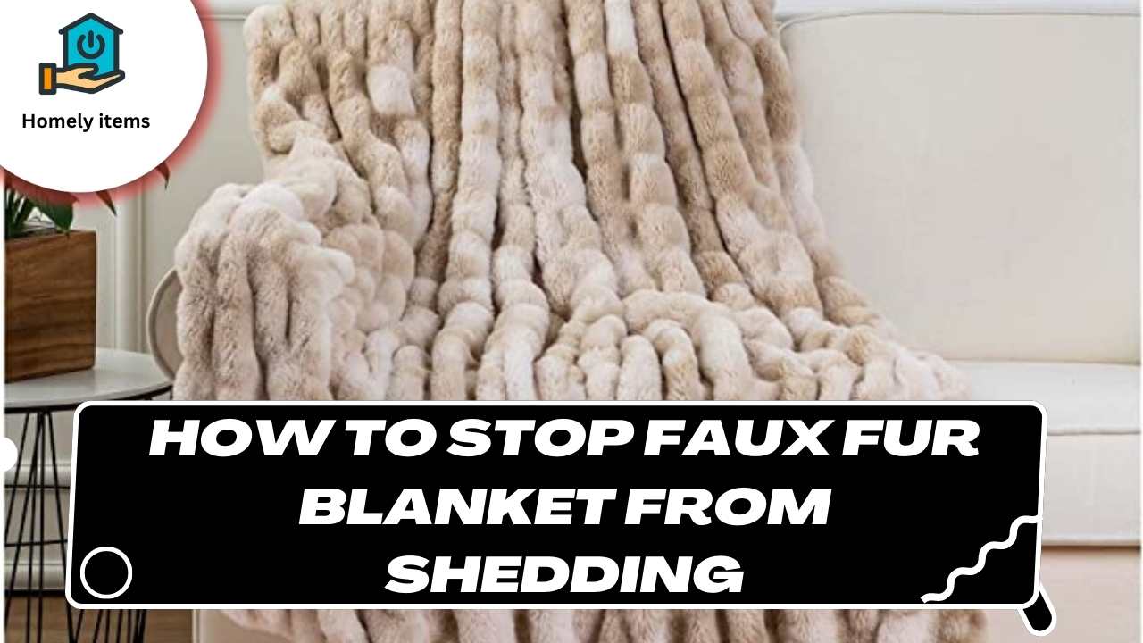 How to Stop Faux Fur Blanket from Shedding