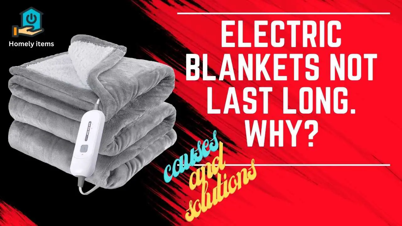 Why do Electric Blankets Not Last Long