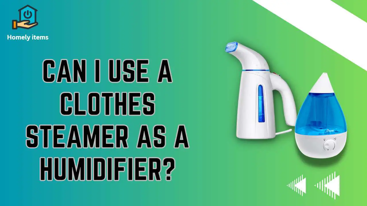 Can I Use a Clothes Steamer as a Humidifier?