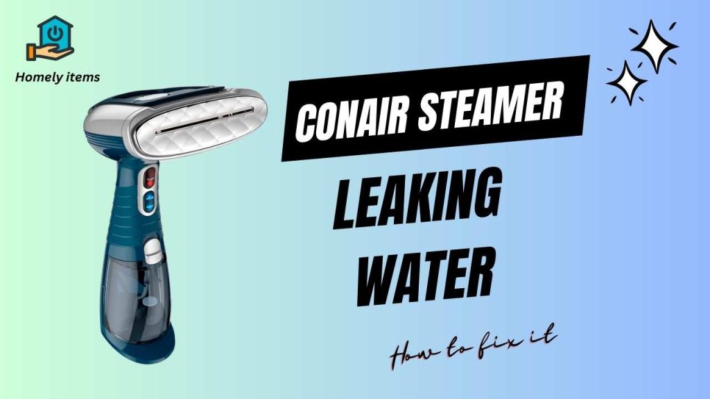 Conair Steamer Leaking Water