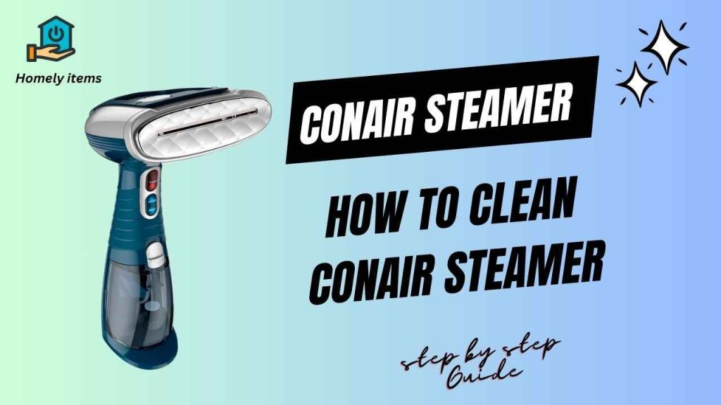 How to Clean Conair Steamer