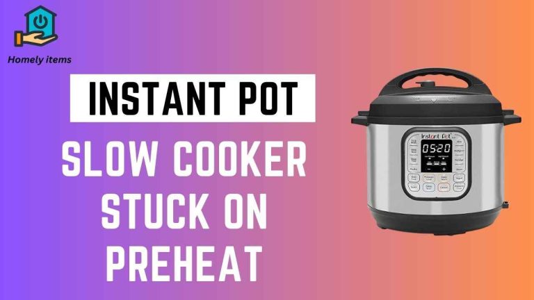 Instant Pot Slow Cooker Stuck on Preheat: Causes & Solutions - Homely Items