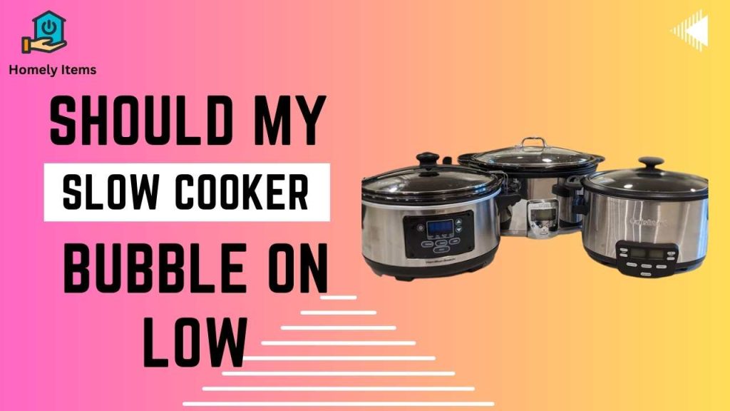 Should My Slow Cooker Bubble on Low
