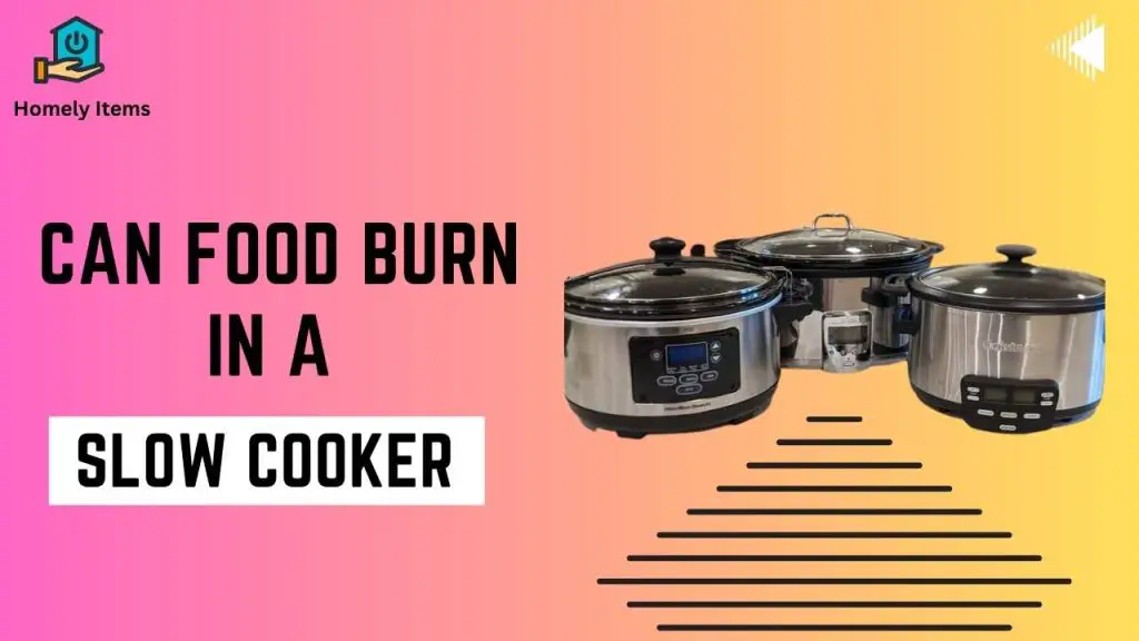 can food burn in a slow cooker