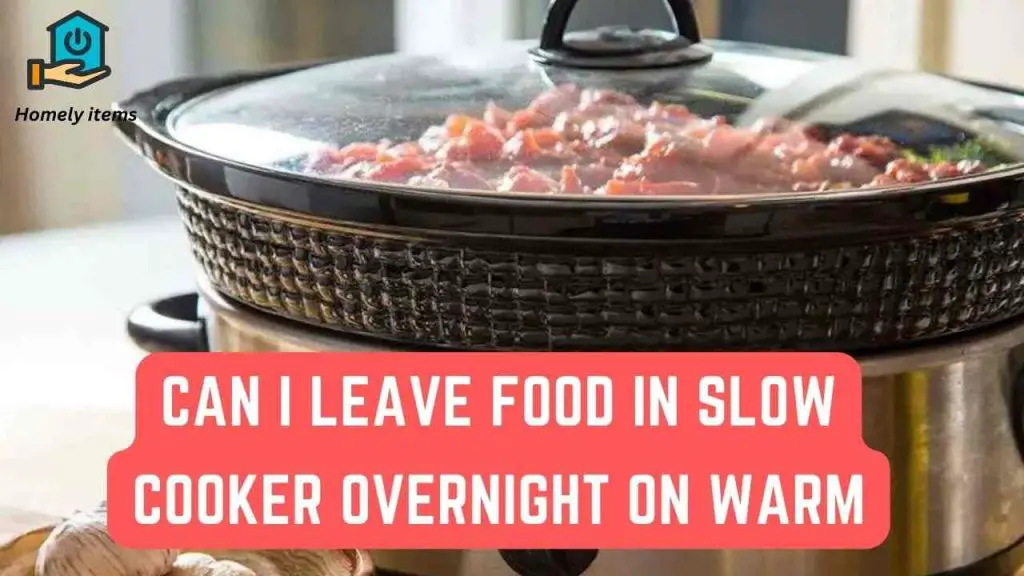 can i leave food in slow cooker overnight on warm
