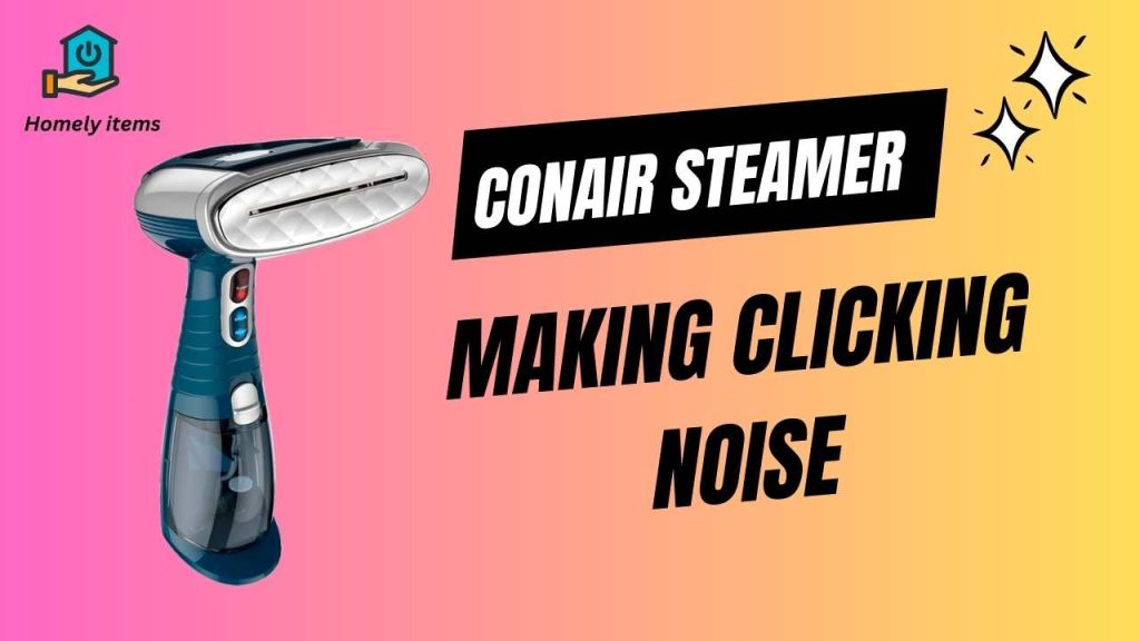 conair steamer clicking noise