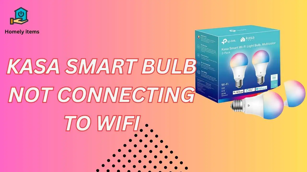 kasa smart bulb not connecting to wifi