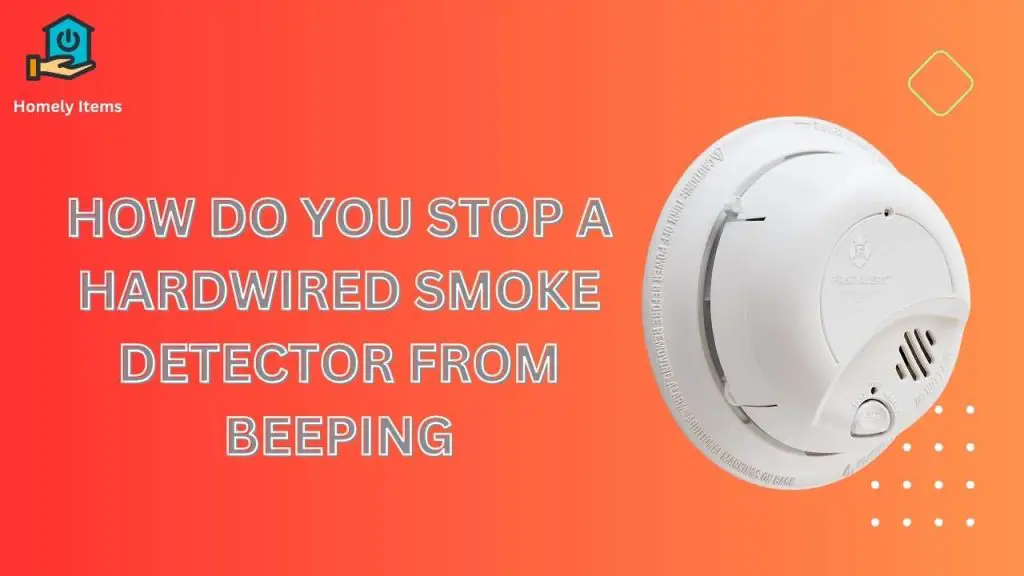 how do you stop a hardwired smoke detector from beeping