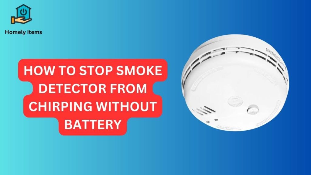 how to stop smoke detector from chirping without battery