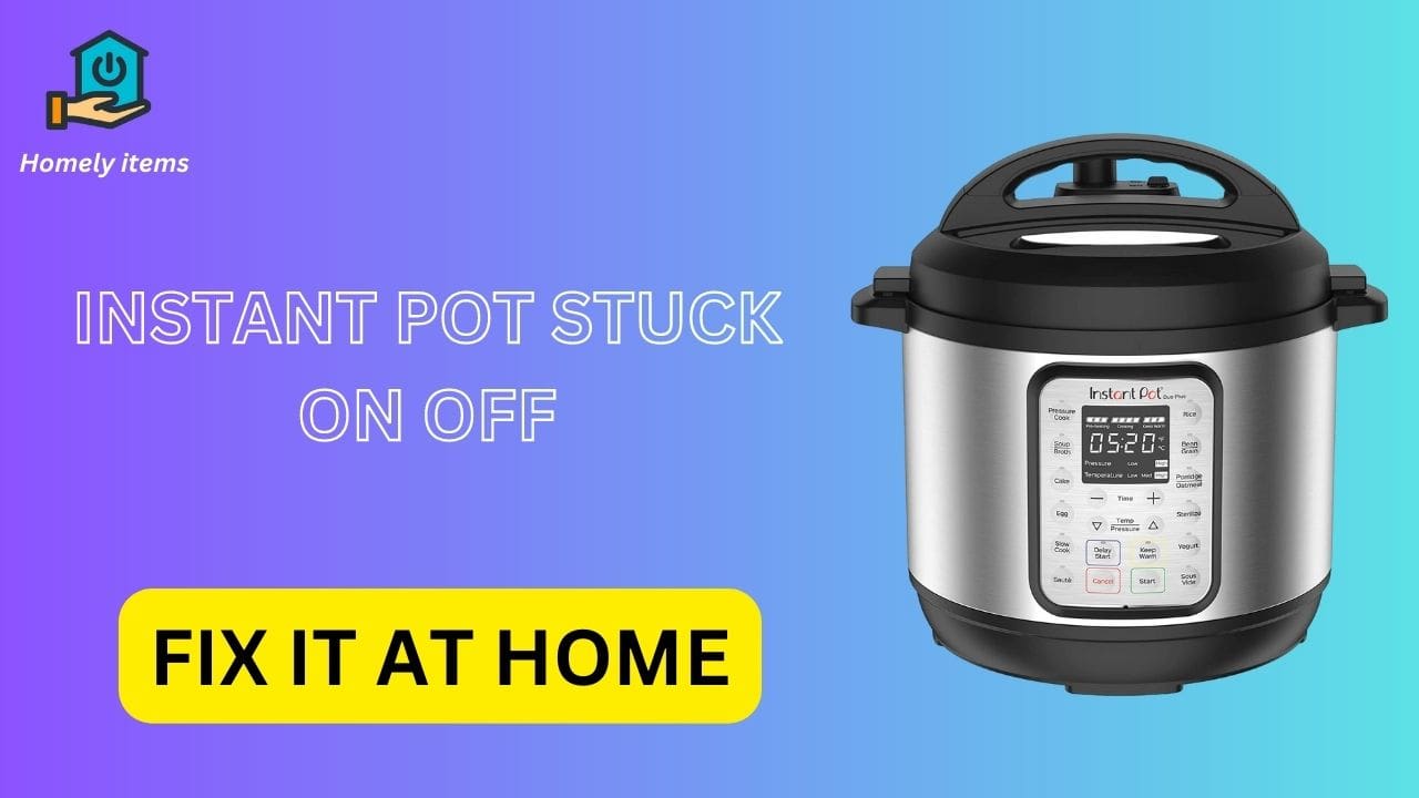 Instant Pot Stuck on Off: Troubleshooting Tips and Solutions