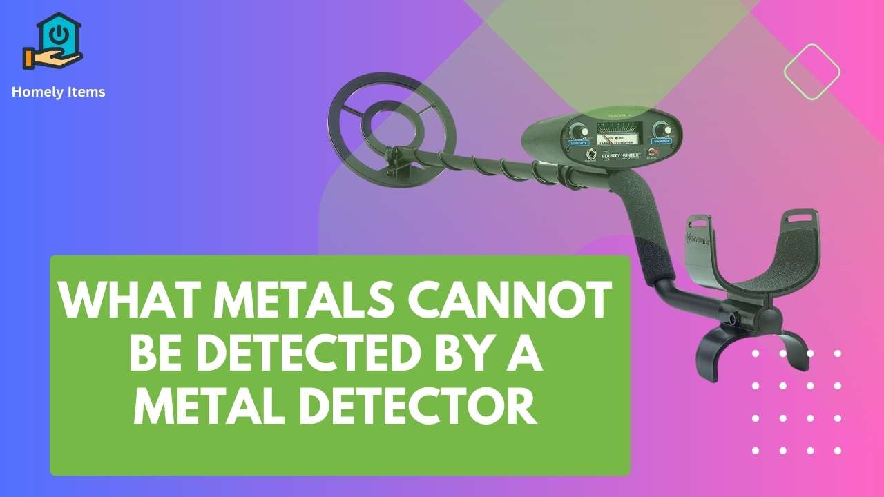 what metals cannot be detected by a metal detector