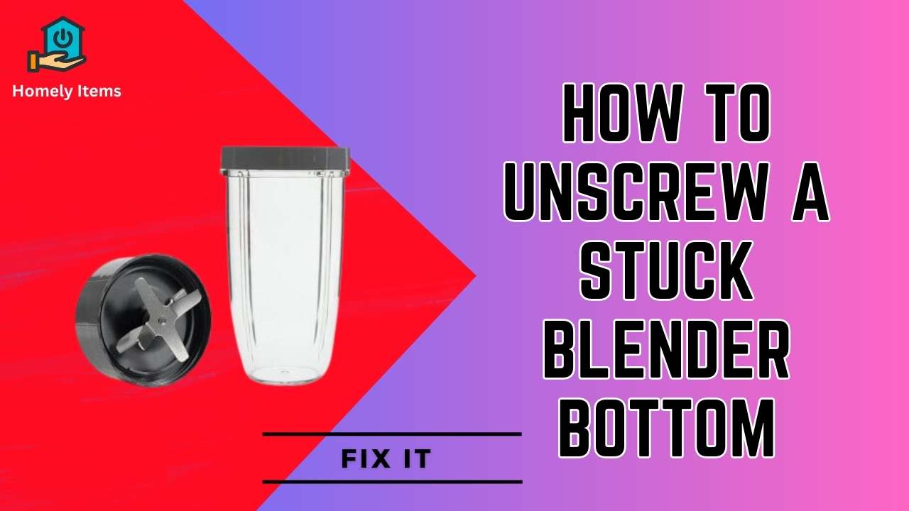 How to Unscrew a Stuck Blender Bottom