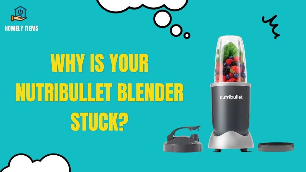 Nutribullet Blender Stuck