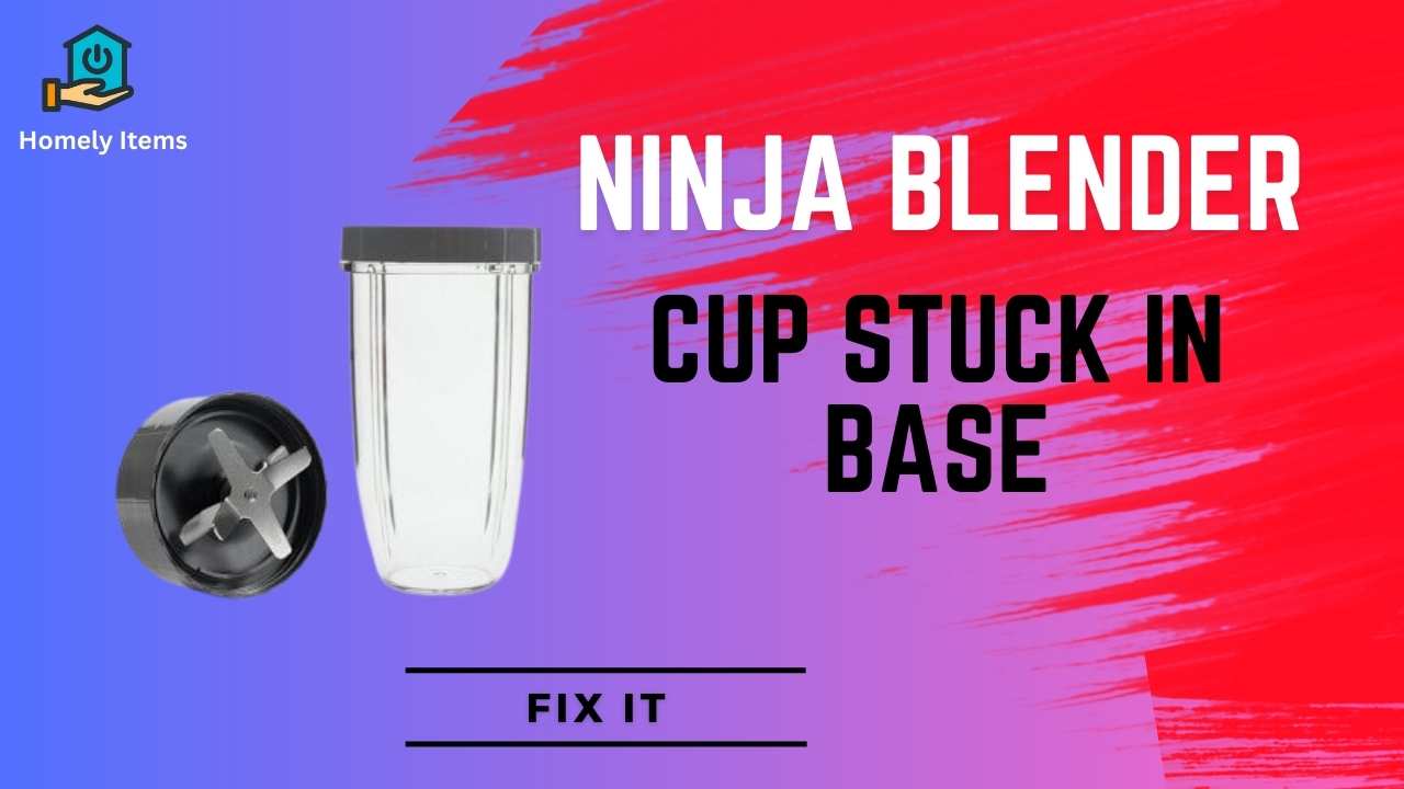 Ninja Blender Cup Stuck in Base