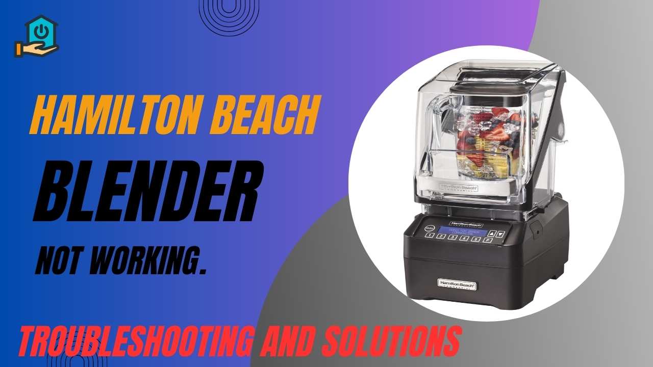 Hamilton Beach Blender Not Working: Troubleshooting and Solutions