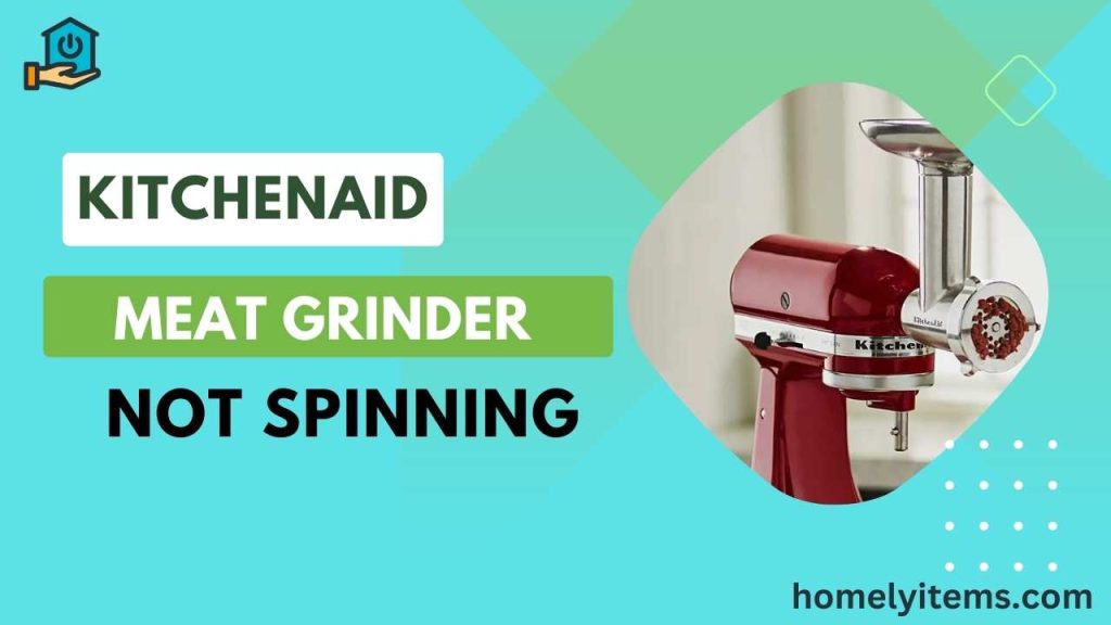 How to Fix KitchenAid Meat Grinder Not Spinning