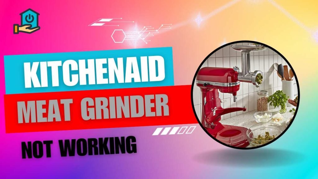 How to Fix KitchenAid Meat Grinder Not Working