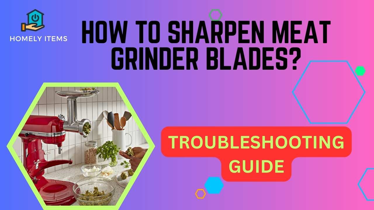 How to Sharpen Meat Grinder Blades A Step-by-Step Guide