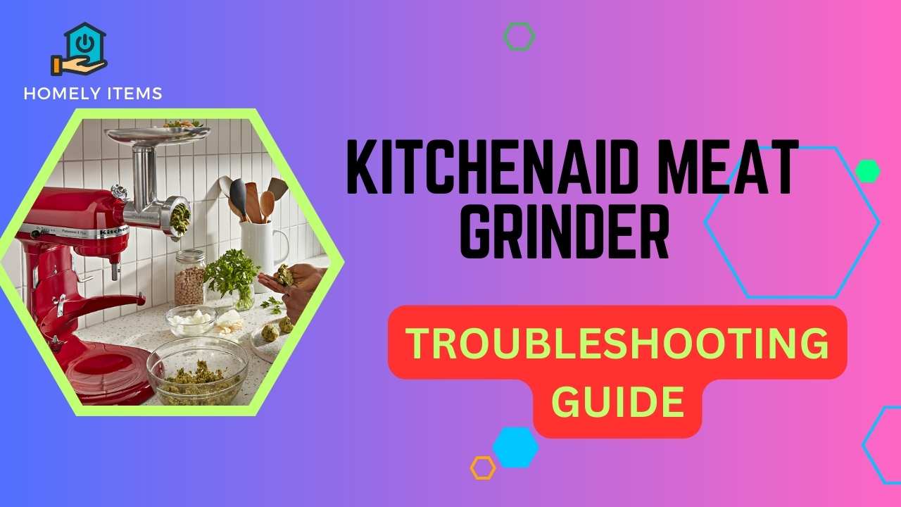 KitchenAid Meat Grinder Troubleshooting Tips and Solutions