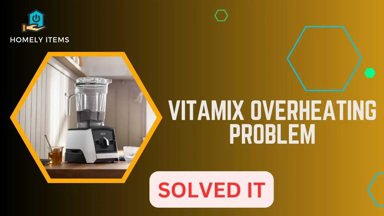 Vitamix Overheating Causes, Prevention, and Solutions