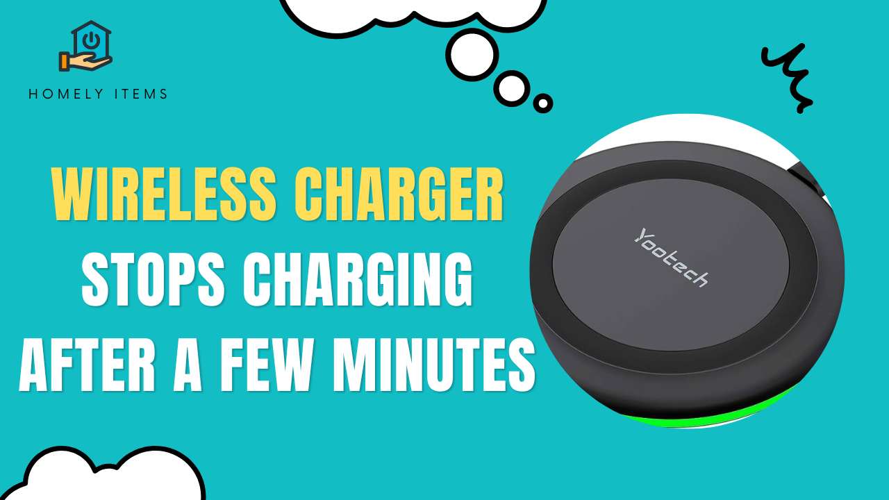 Wireless Charger Stops Charging After a Few Minutes