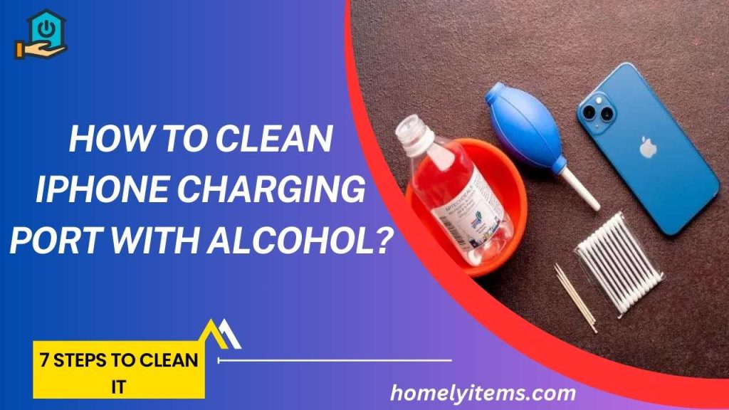 How to Clean iPhone Charging Port with Alcohol