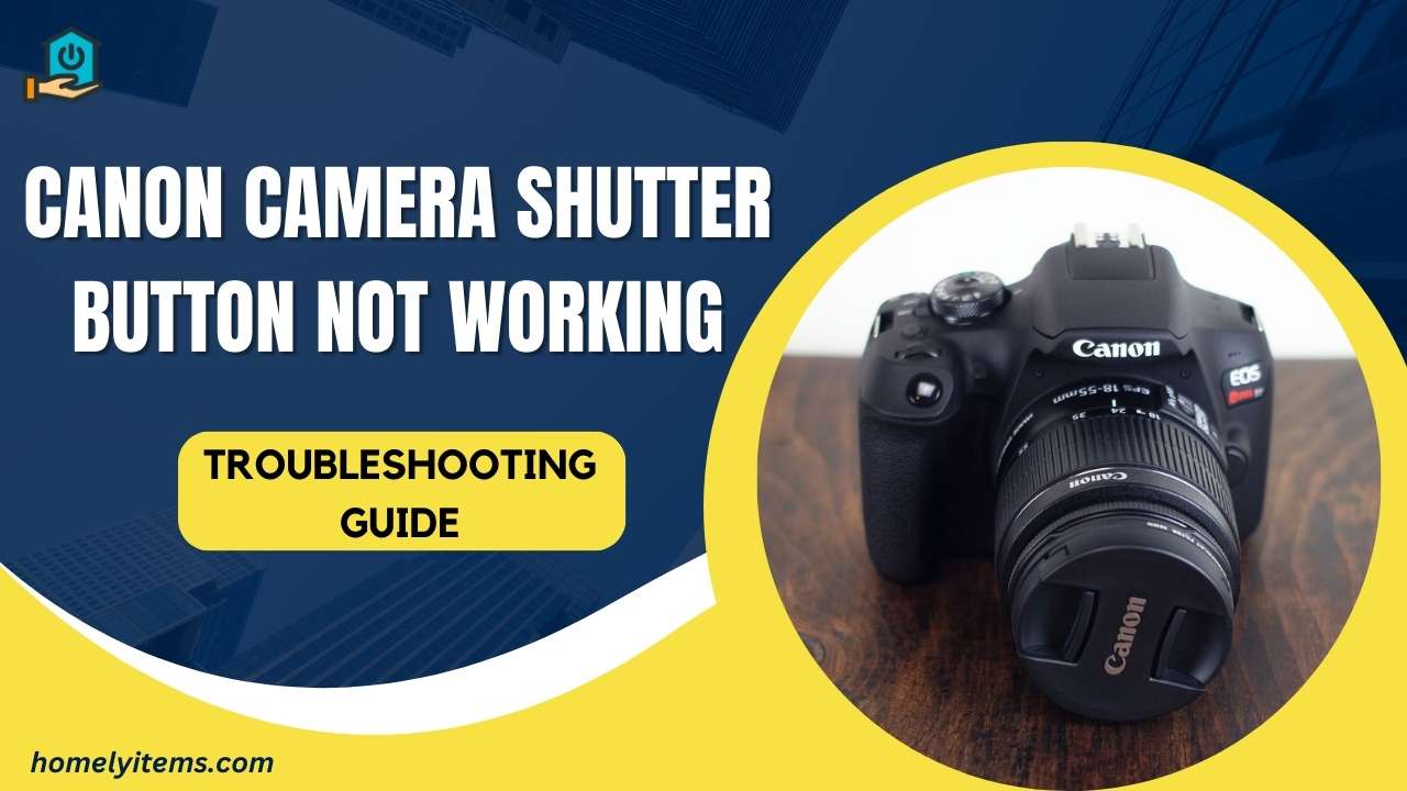 Canon Camera Shutter Button Not Working