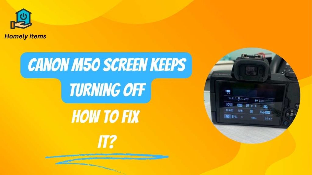 Canon M50 Screen Keeps Turning Off