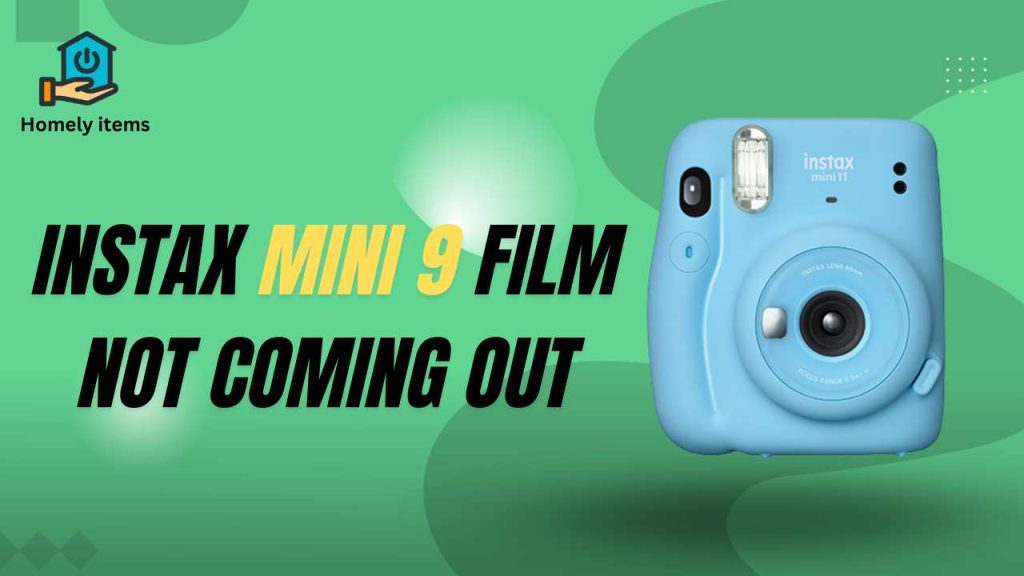 Instax Mini 9 Film Not Coming Out